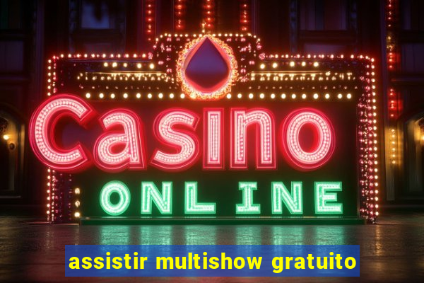 assistir multishow gratuito